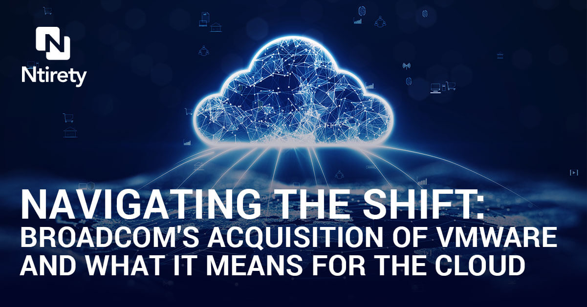 Navigating The Shift: Broadcom's Acquisition Of VMware And What It ...